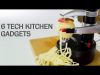 6 Tech Kitchen Gadgets