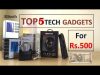 Top 5 Tech Under Rs 500 | Tech Gadgets and Accessories
