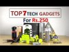 Top 7 Tech Under Rs 250 | Tech Gadgets and Accessories