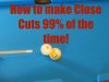 How to Make Close Extreme Cut Shots 99.99% of the Time!