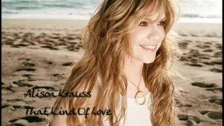 Alison Krauss : That Kind Of Love