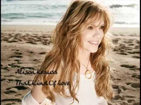 Alison Krauss : That Kind Of Love