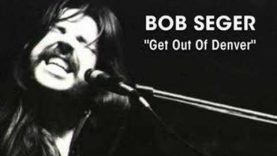 Bob Seger – “Get Out Of Denver”