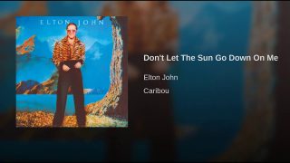 Don’t Let The Sun Go Down On Me