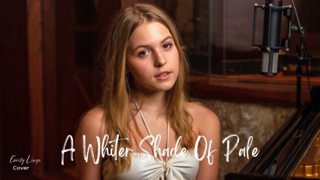 A Whiter Shade Of Pale – Procol Harum –  Cover by Emily Linge